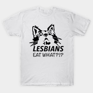 Lesbians Eat What?? T-Shirt